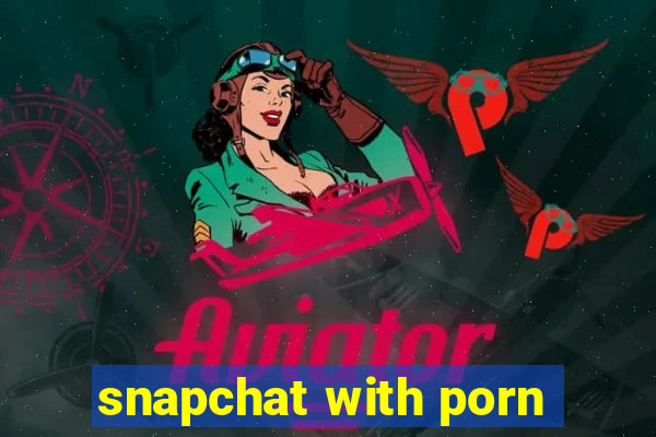 snapchat with porn